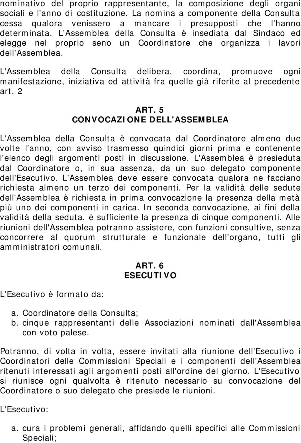 L'Assemblea della Consulta è insediata dal Sindaco ed elegge nel proprio seno un Coordinatore che organizza i lavori dell'assemblea.