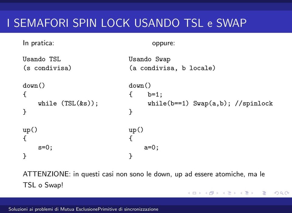 while (TSL(&s)); while(b==1) Swap(a,b); //spinlock up() up() { { s=0; a=0;