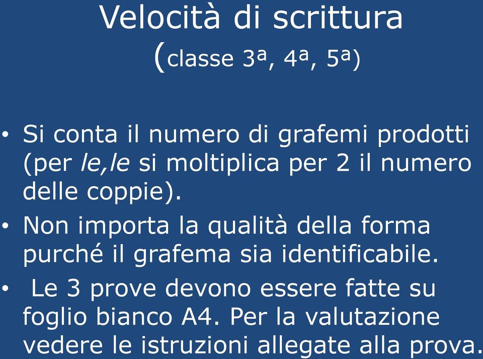 Non importa la qualità della forma purché il grafema sia identificabile.