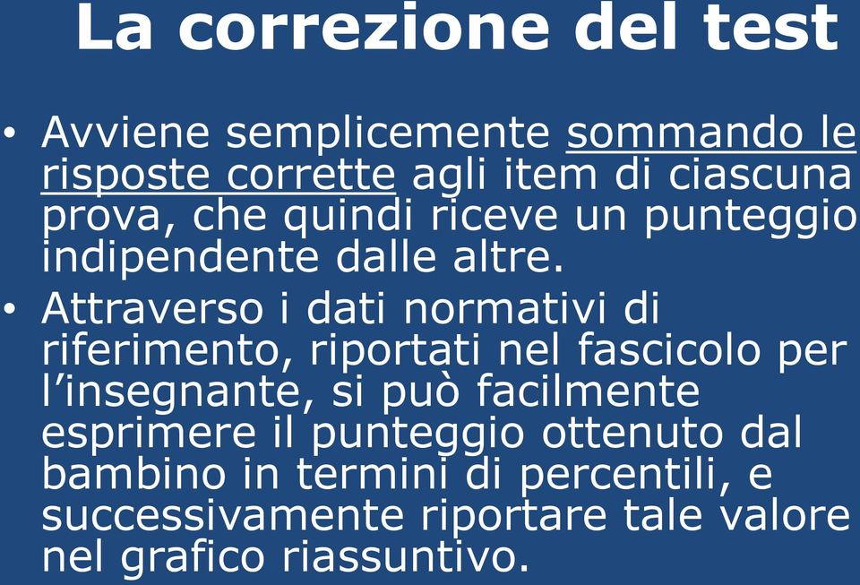 Attraverso i dati normativi di riferimento, riportati nel fascicolo per l insegnante, si può