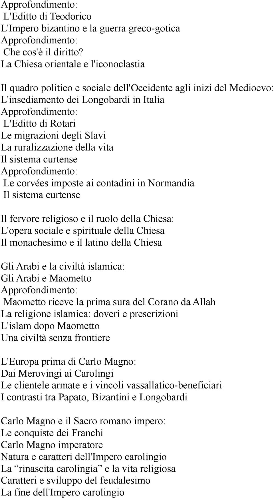 ruralizzazione della vita Il sistema curtense Le corvées imposte ai contadini in Normandia Il sistema curtense Il fervore religioso e il ruolo della Chiesa: L'opera sociale e spirituale della Chiesa