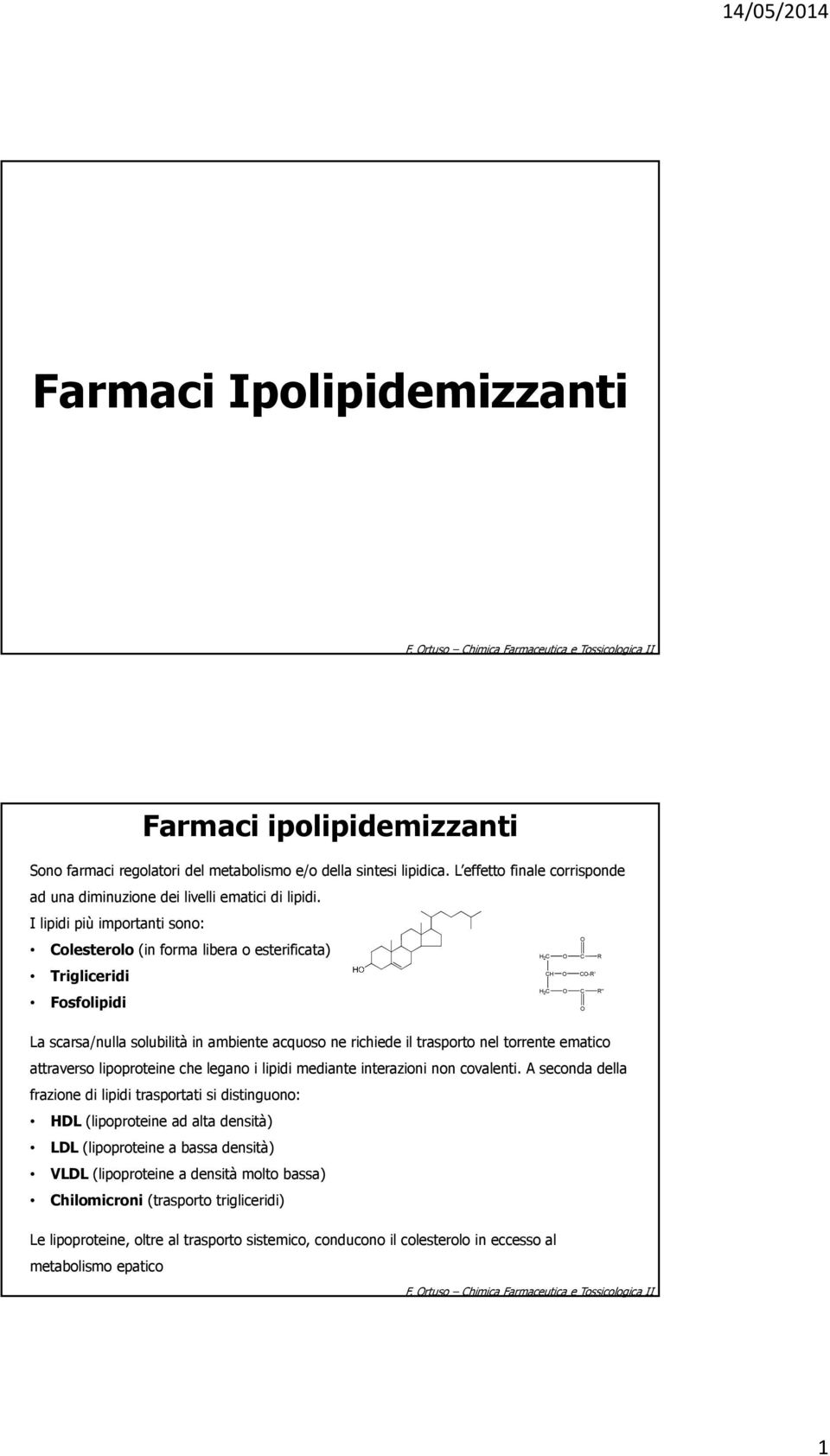 trasporto nel torrente ematico attraverso lipoproteine che legano i lipidi mediante interazioni non covalenti.