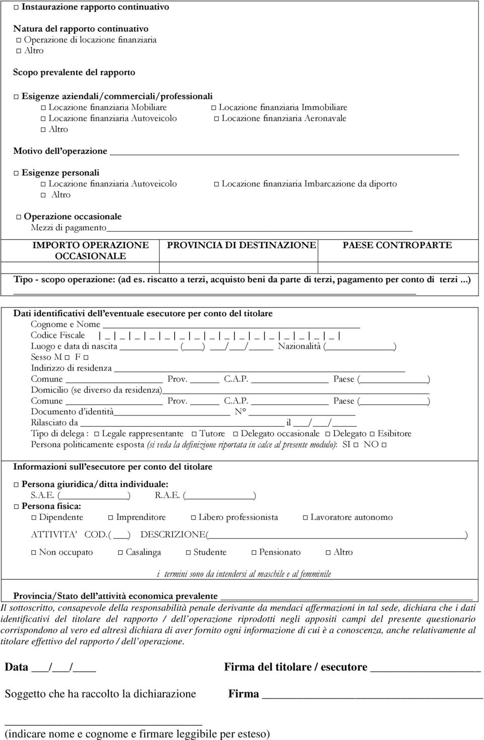 Locazione finanziaria Imbarcazione da diporto Operazione occasionale Mezzi di pagamento IMPORTO OPERAZIONE OCCASIONALE PROVINCIA DI DESTINAZIONE PAESE CONTROPARTE Tipo - scopo operazione: (ad es.