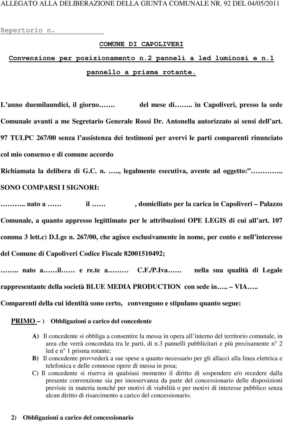 97 TULPC 267/00 senza l assistenza dei testimoni per avervi le parti comparenti rinunciato col mio consenso e di comune accordo Richiamata la delibera di G.C. n.