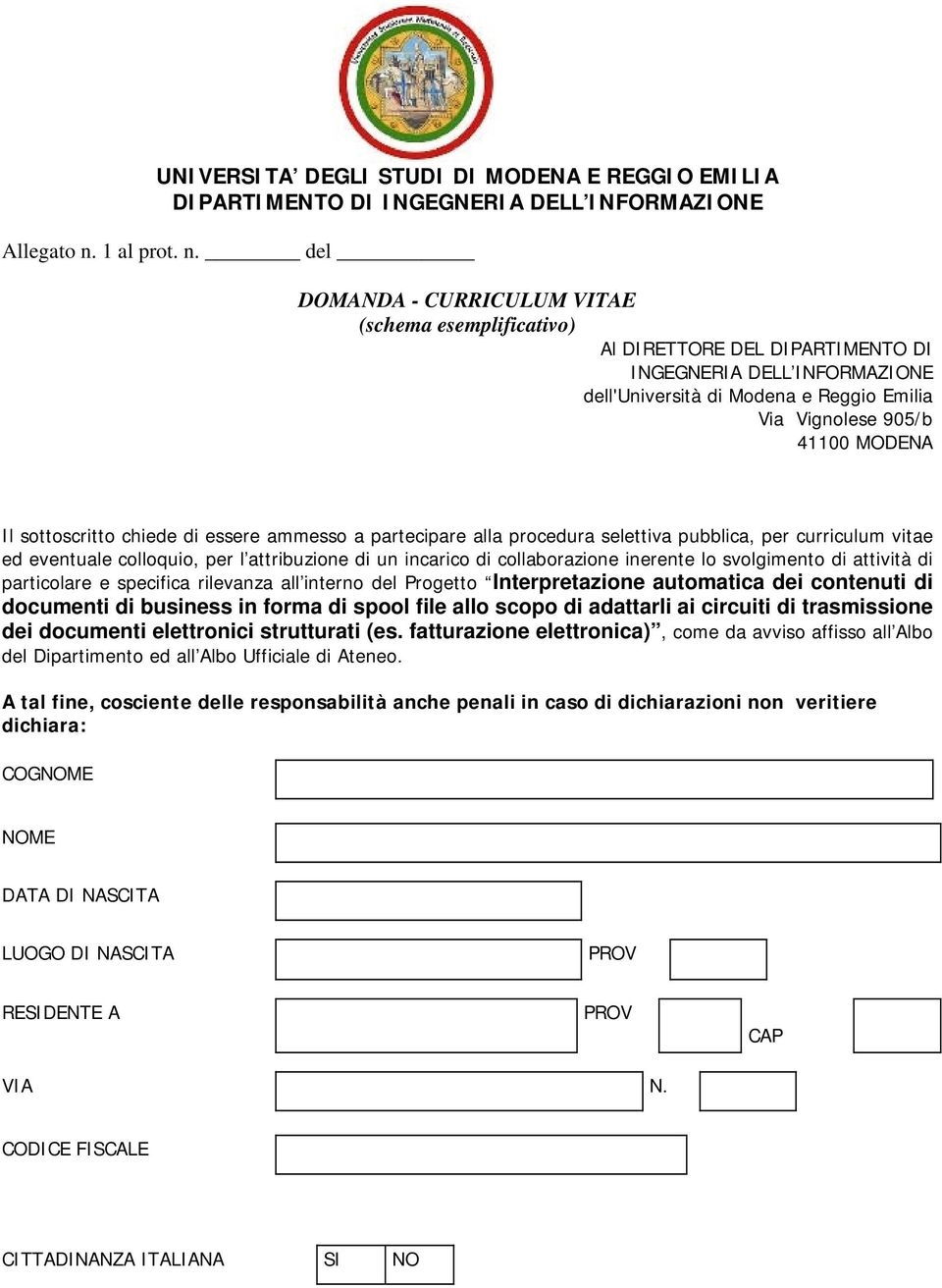 del DOMANDA - CURRICULUM VITAE (schema esemplificativo) Al DIRETTORE DEL DIPARTIMENTO DI INGEGNERIA DELL INFORMAZIONE dell'università di Modena e Reggio Emilia Via Vignolese 905/b 41100 MODENA Il