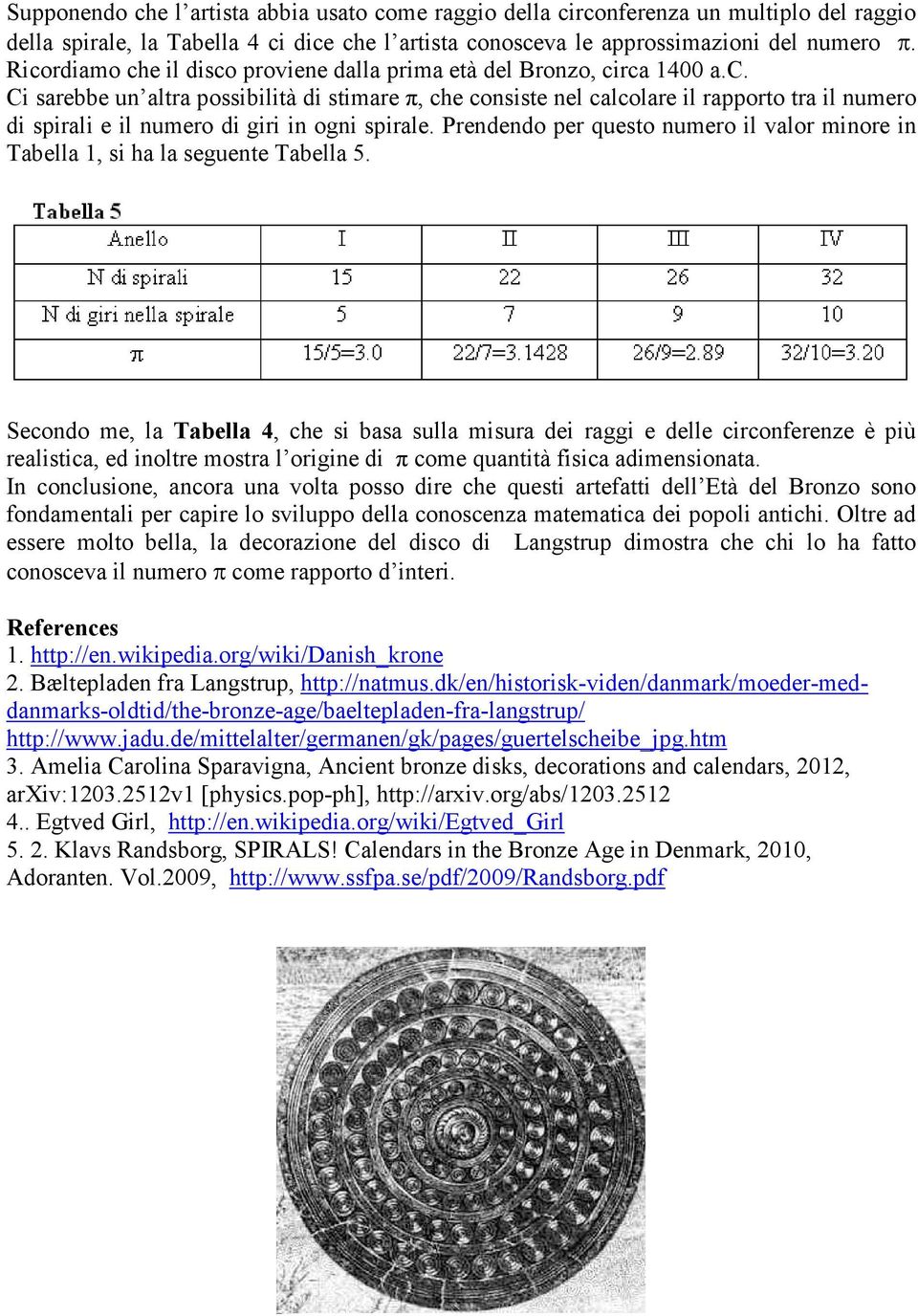 Prendendo per questo numero il valor minore in Tabella 1, si ha la seguente Tabella 5.