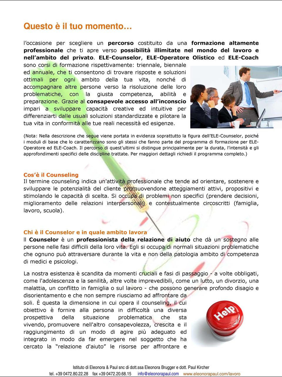 ELE-Counselor, ELE-Operatore Olistico ed ELE-Coach sono corsi di formazione rispettivamente: triennale, biennale ed annuale, che ti consentono di trovare risposte e soluzioni ottimali per ogni ambito