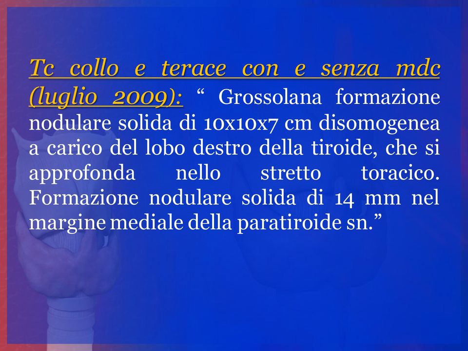 lobo destro della tiroide, che si approfonda nello stretto toracico.