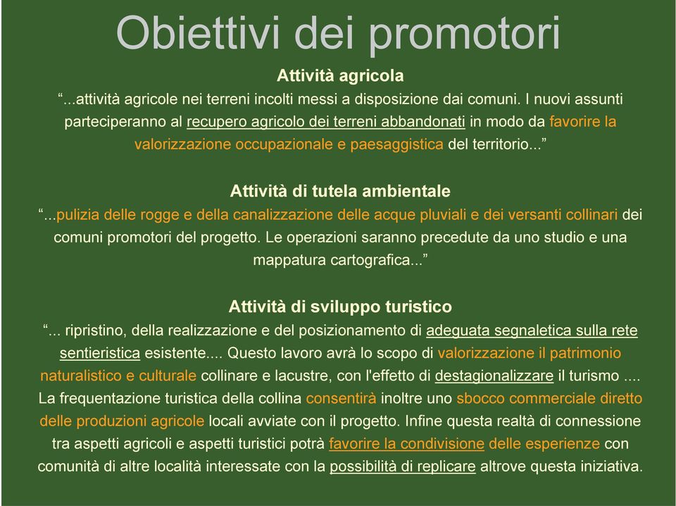 ..pulizia delle rogge e della canalizzazione delle acque pluviali e dei versanti collinari dei comuni promotori del progetto.