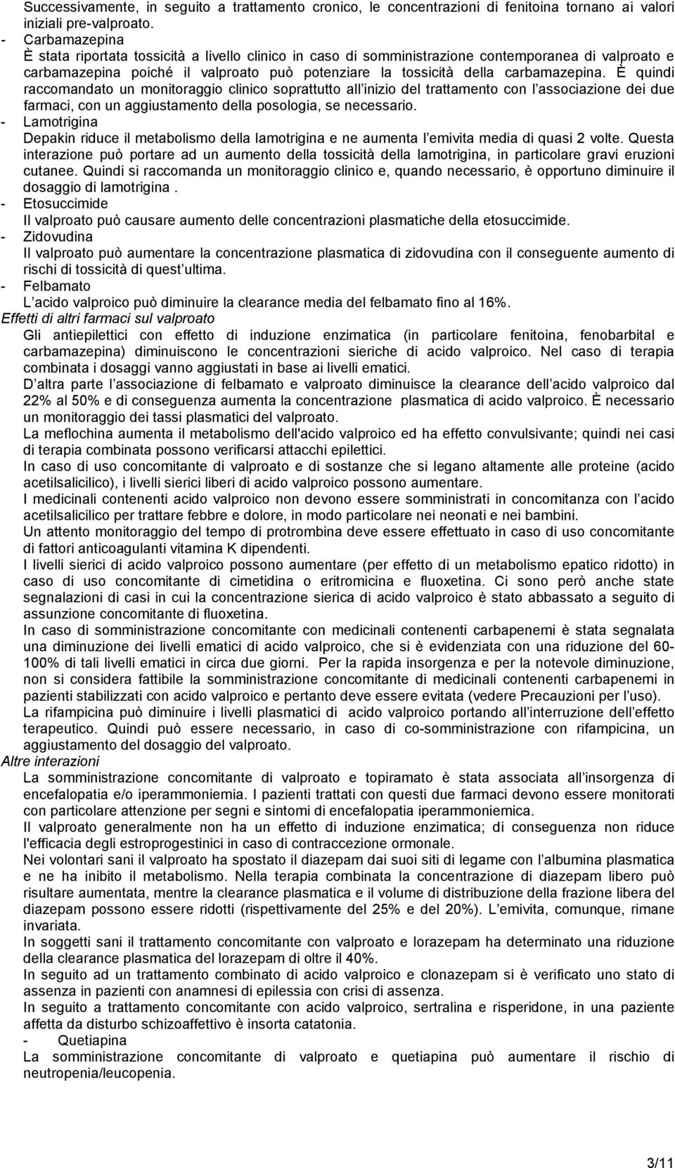 carbamazepina. È quindi raccomandato un monitoraggio clinico soprattutto all inizio del trattamento con l associazione dei due farmaci, con un aggiustamento della posologia, se necessario.