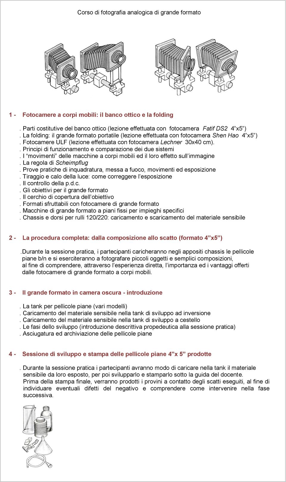 . Principi di funzionamento e comparazione dei due sistemi. I movimenti delle macchine a corpi mobili ed il loro effetto sull immagine. La regola di Scheimpflug.