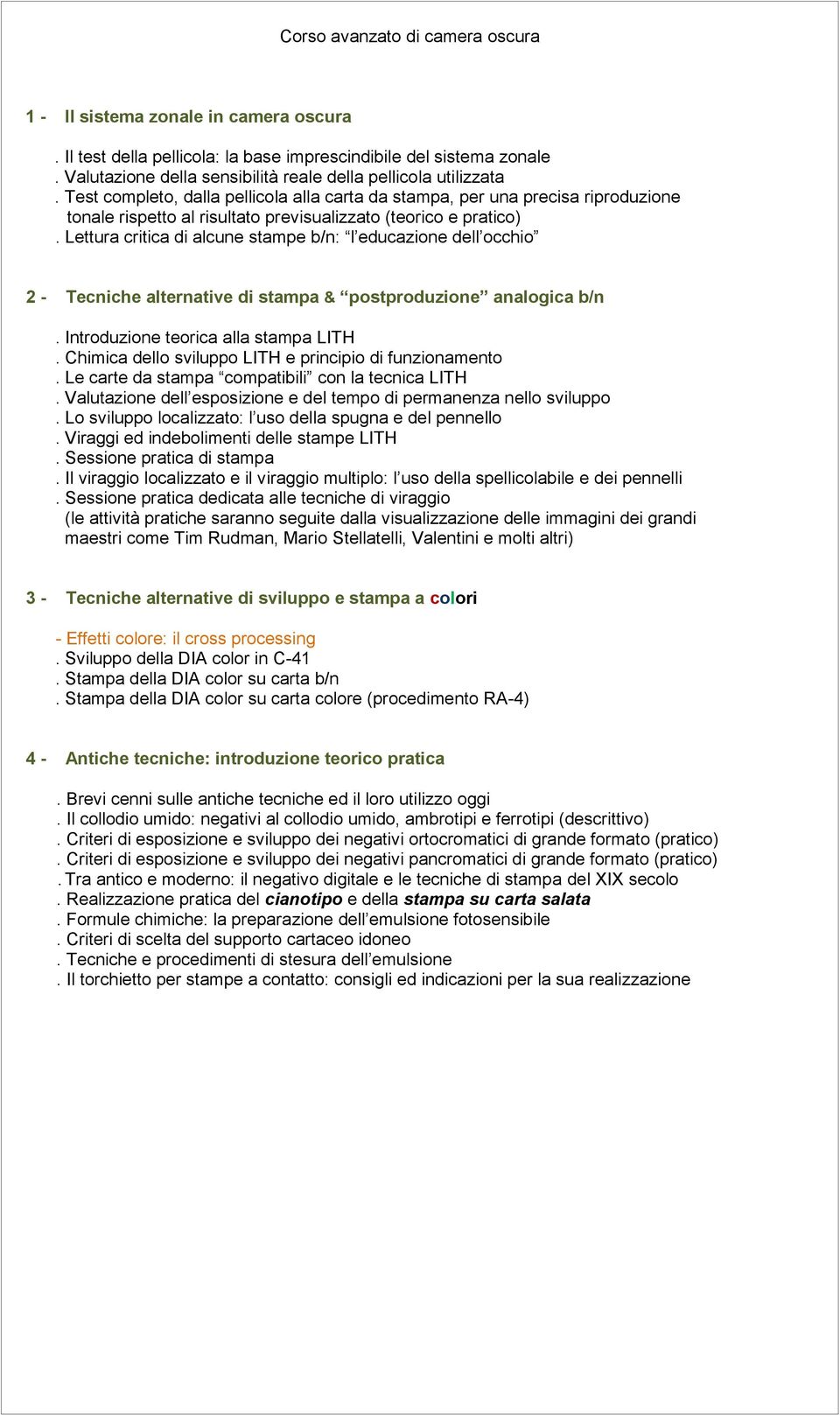 Test completo, dalla pellicola alla carta da stampa, per una precisa riproduzione tonale rispetto al risultato previsualizzato (teorico e pratico).