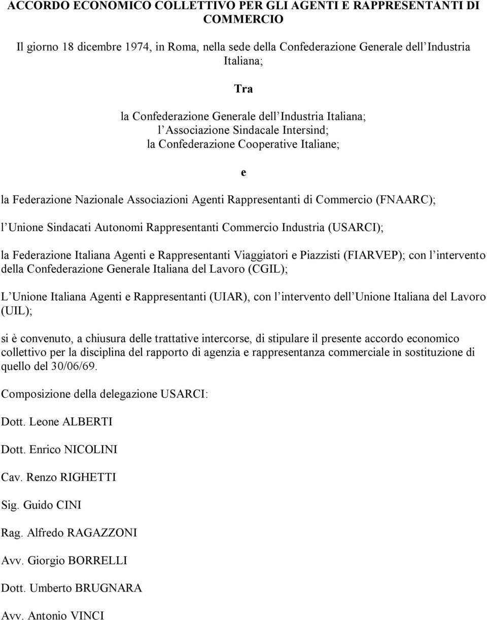 Unione Sindacati Autonomi Rappresentanti Commercio Industria (USARCI); e la Federazione Italiana Agenti e Rappresentanti Viaggiatori e Piazzisti (FIARVEP); con l intervento della Confederazione