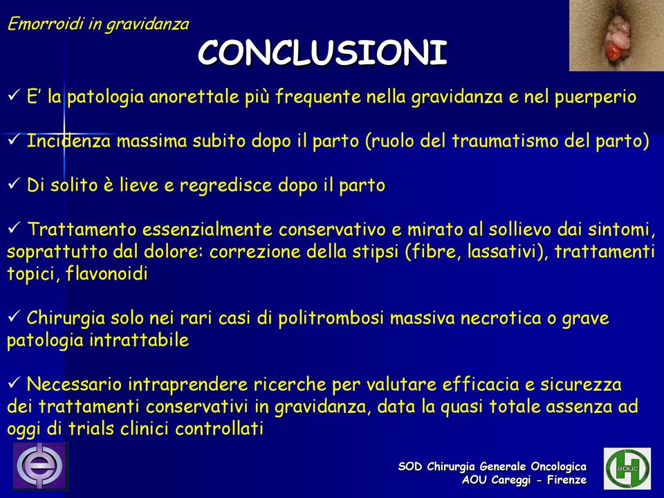 stipsi (fibre, lassativi), trattamenti topici, flavonoidi Chirurgia solo nei rari casi di politrombosi massiva necrotica o grave patologia intrattabile Necessario