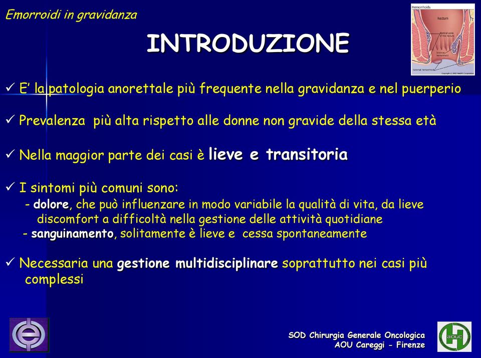 influenzare in modo variabile la qualità di vita, da lieve discomfort a difficoltà nella gestione delle attività quotidiane -