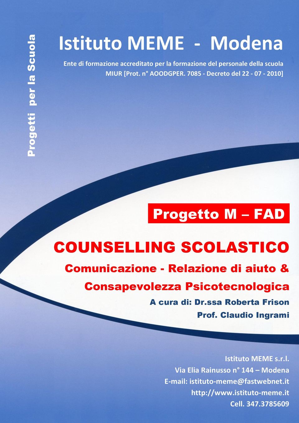 COUNSELLING SCOLASTICO Comunicazione - Relazione di aiuto & Consapevolezza Psicotecnologica A cura di: Dr.