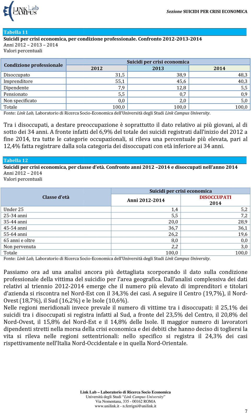 preoccupazione è soprattutto il dato relativo ai più giovani, al di sotto dei 34 anni.