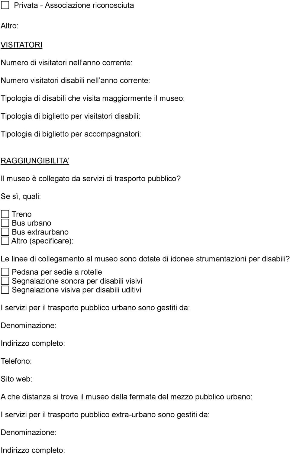 Se sì, quali: Treno Bus urbano Bus extraurbano Altro (specificare): Le linee di collegamento al museo sono dotate di idonee strumentazioni per disabili?