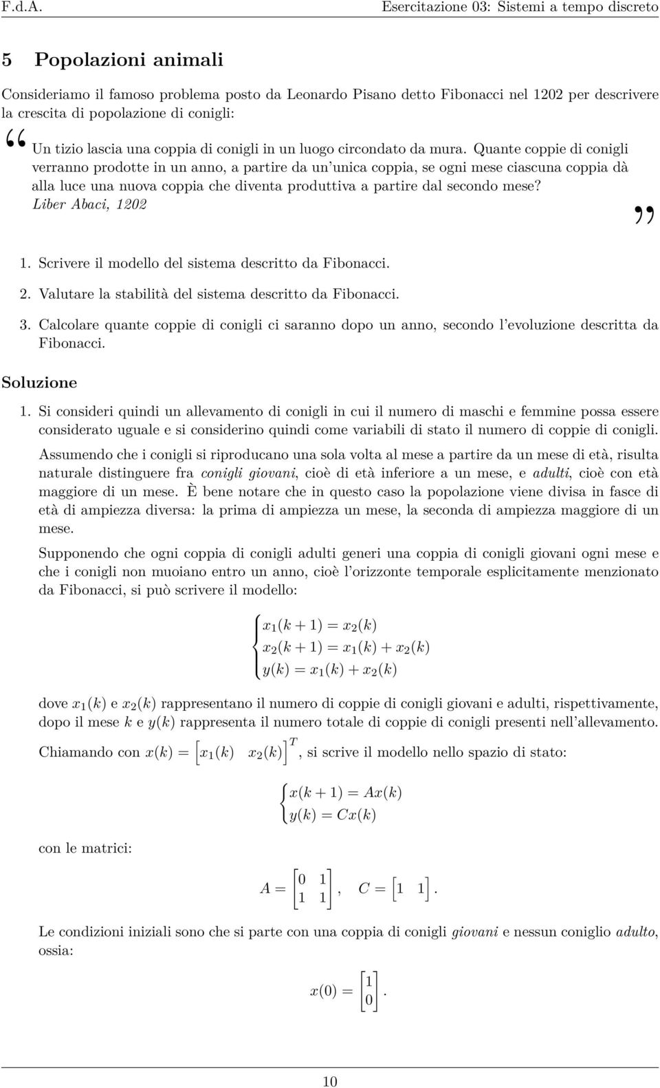 Quante coppie di conigli verranno prodotte in un anno, a partire da un unica coppia, se ogni mese ciascuna coppia dà alla luce una nuova coppia che diventa produttiva a partire dal secondo mese?