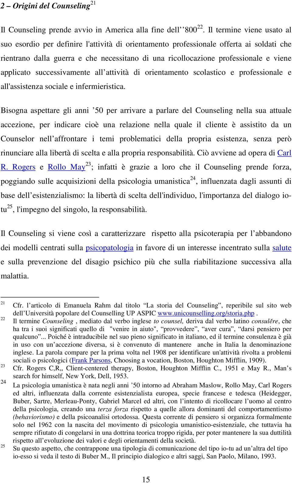 applicato successivamente all attività di orientamento scolastico e professionale e all'assistenza sociale e infermieristica.