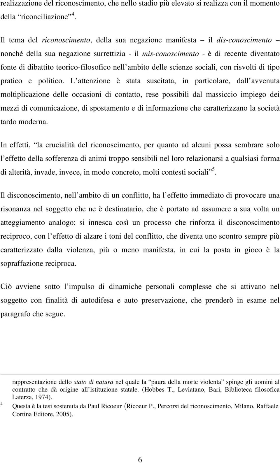 teorico-filosofico nell ambito delle scienze sociali, con risvolti di tipo pratico e politico.