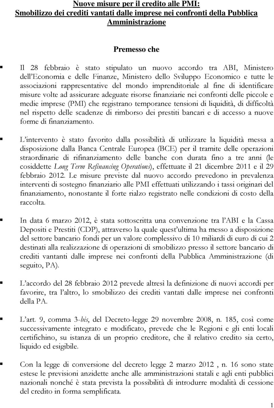 adeguate risorse finanziarie nei confronti delle piccole e medie imprese (PMI) che registrano temporanee tensioni di liquidità, di difficoltà nel rispetto delle scadenze di rimborso dei prestiti