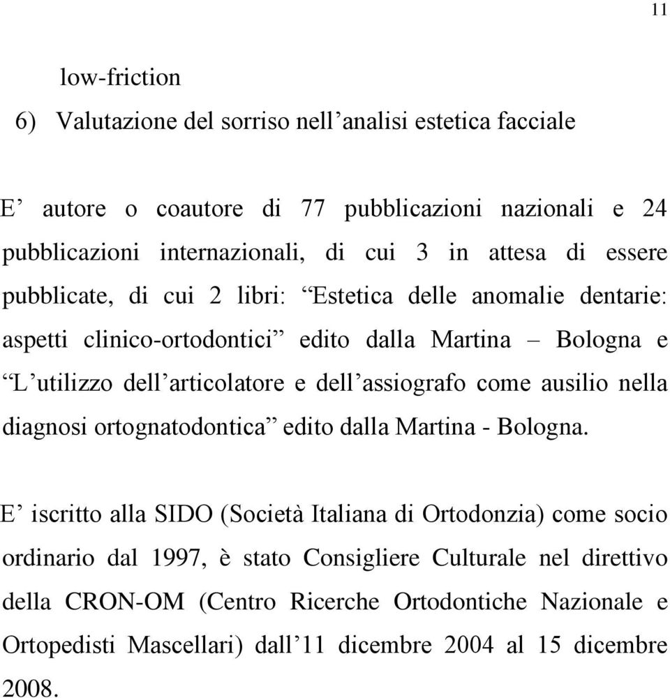 dell assiografo come ausilio nella diagnosi ortognatodontica edito dalla Martina - Bologna.
