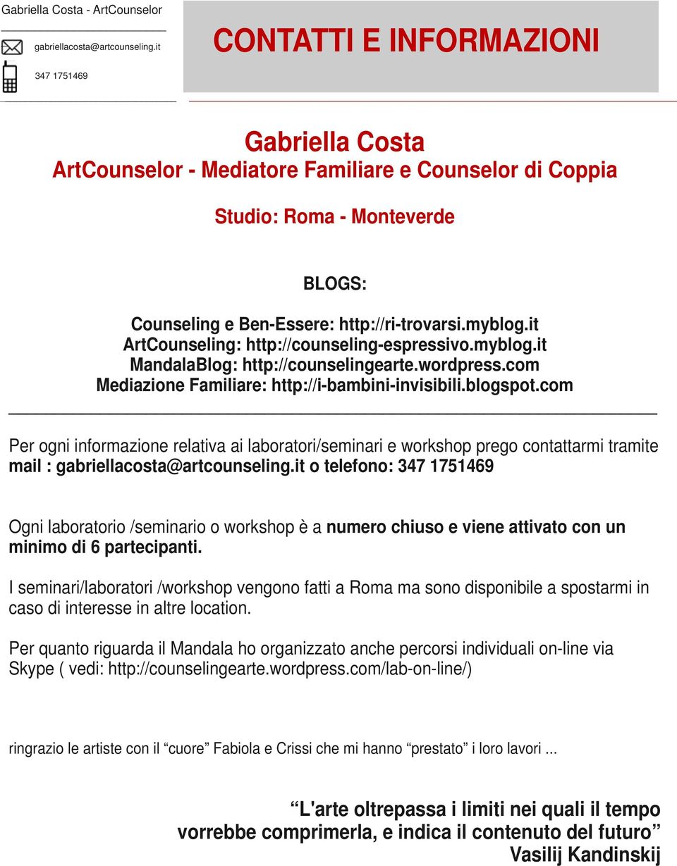 it ArtCounseling: http://counseling-espressivo.myblog.it MandalaBlog: http://counselingearte.wordpress.com Mediazione Familiare: http://i-bambini-invisibili.blogspot.