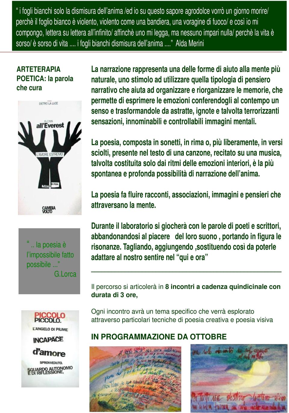 .. Alda Merini ARTETERAPIA POETICA: la parola che cura La narrazione rappresenta una delle forme di aiuto alla mente più naturale, uno stimolo ad utilizzare quella tipologia di pensiero narrativo che