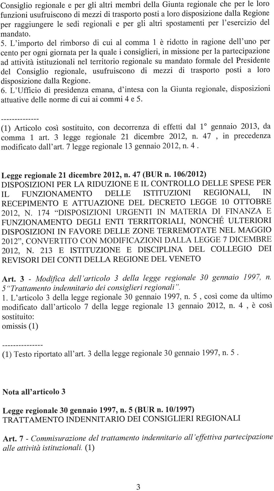 L importo del rimborso di cui al comma 1 è ridotto in ragione dell uno per cento per ogni giornata per la quale i consiglieri, in missione per la partecipazione ad attività istituzionali nel