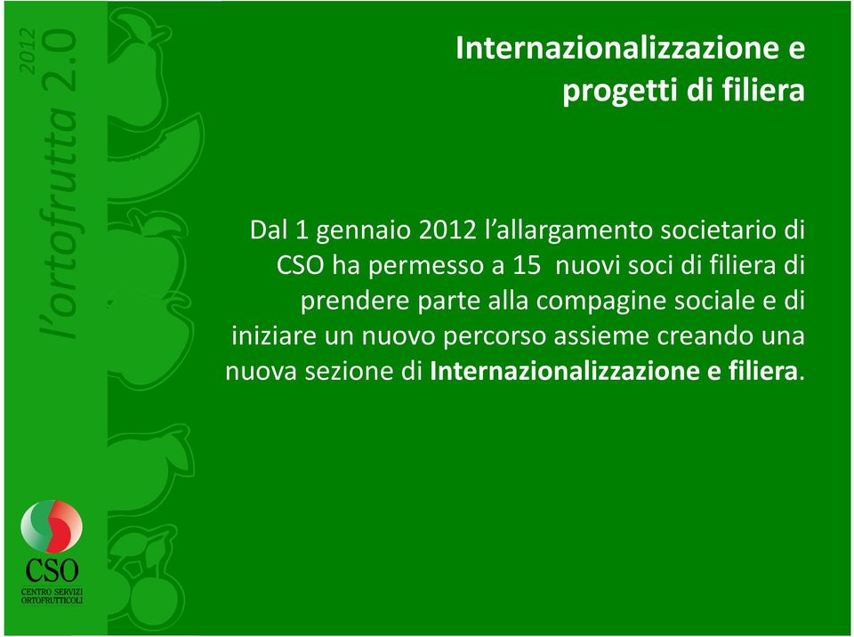 di prendere parte alla compagine sociale e di iniziare un nuovo