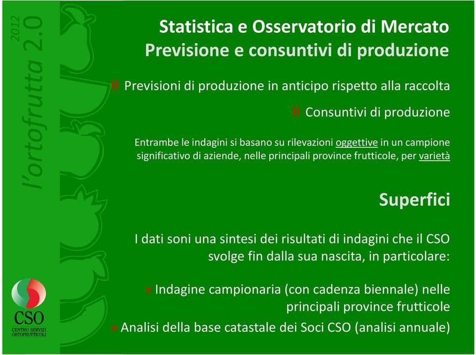 province frutticole, per varietà Superfici I dati soni una sintesi dei risultati di indagini che il CSO svolge fin dalla sua nascita, in