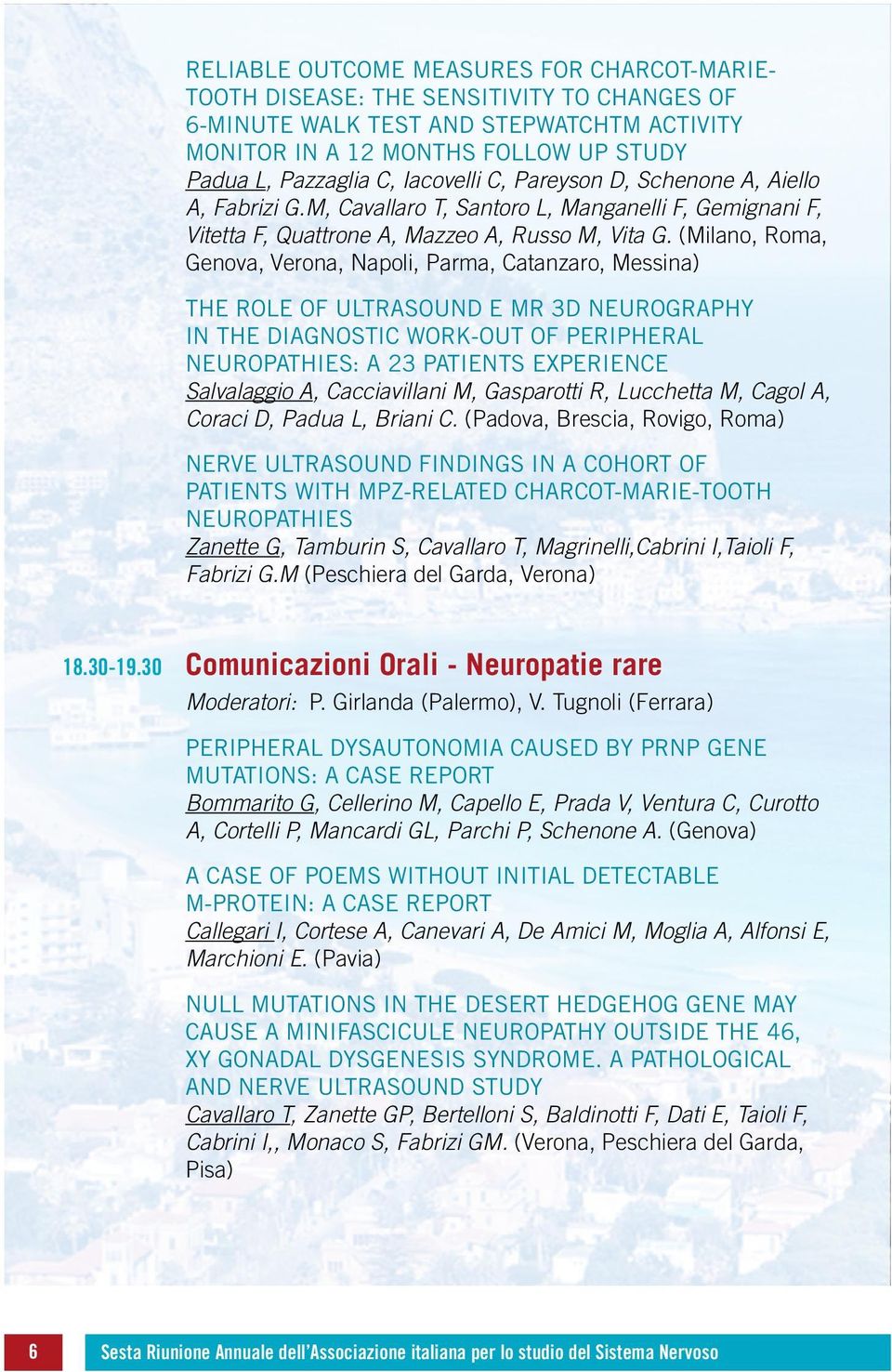 (Milano, Roma, Genova, Verona, Napoli, Parma, Catanzaro, Messina) THE ROLE OF ULTRASOUND E MR 3D NEUROGRAPHY IN THE DIAGNOSTIC WORK-OUT OF PERIPHERAL NEUROPATHIES: A 23 PATIENTS EXPERIENCE