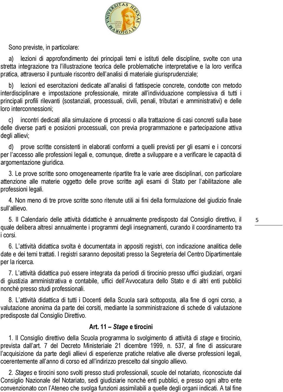 condotte con metodo interdisciplinare e impostazione professionale, mirate all individuazione complessiva di tutti i principali profili rilevanti (sostanziali, processuali, civili, penali, tributari