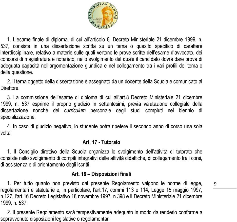 di magistratura e notariato, nello svolgimento del quale il candidato dovrà dare prova di adeguata capacità nell argomentazione giuridica e nel collegamento tra i vari profili del tema o della