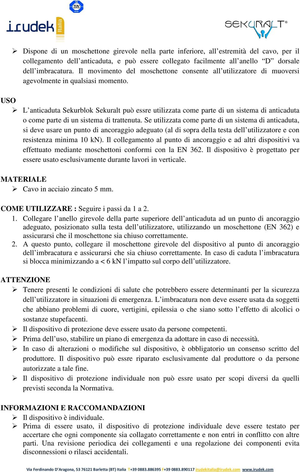 USO L anticaduta Sekurblok Sekuralt può essre utilizzata come parte di un sistema di anticaduta o come parte di un sistema di trattenuta.