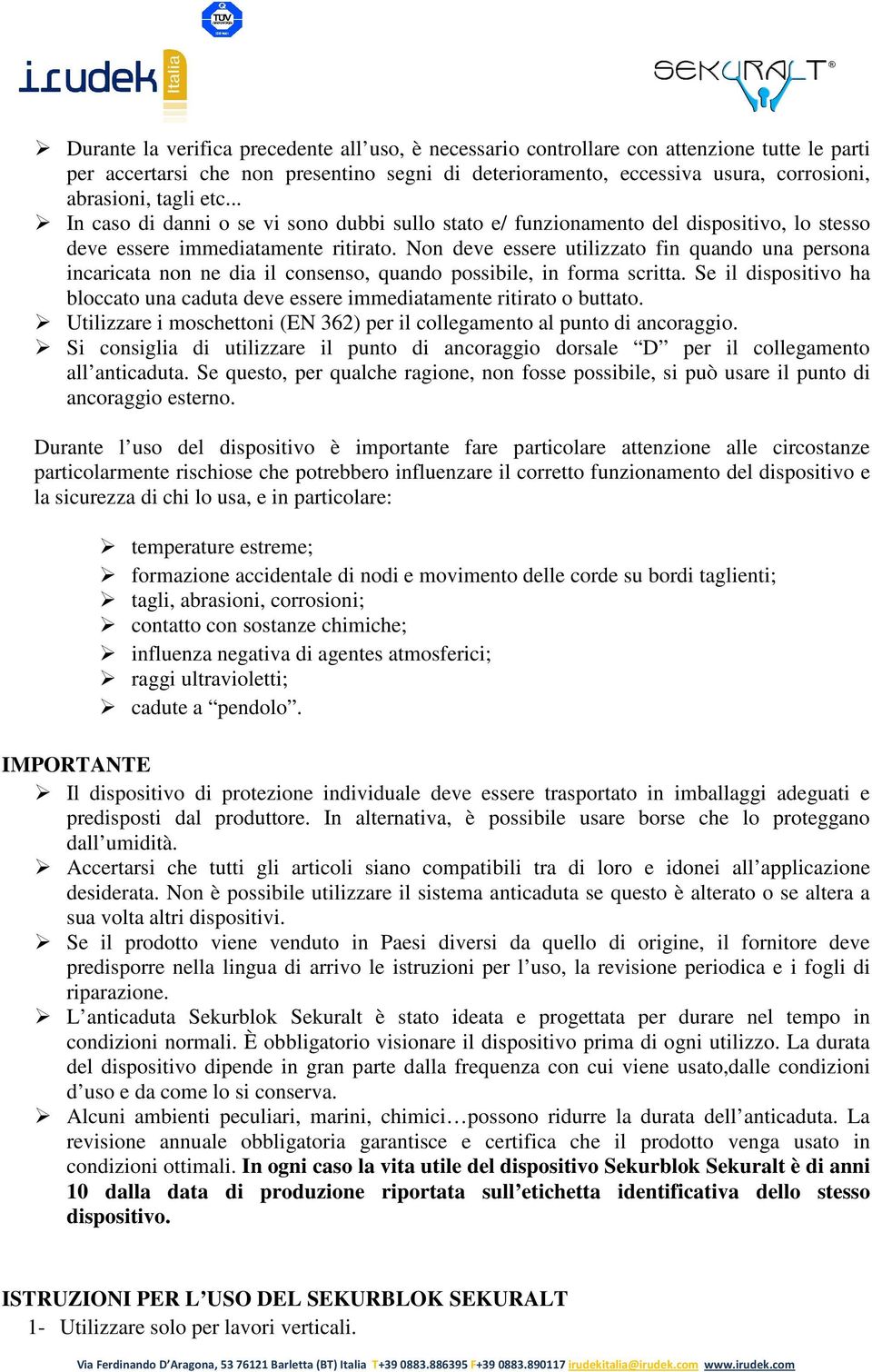 Non deve essere utilizzato fin quando una persona incaricata non ne dia il consenso, quando possibile, in forma scritta.