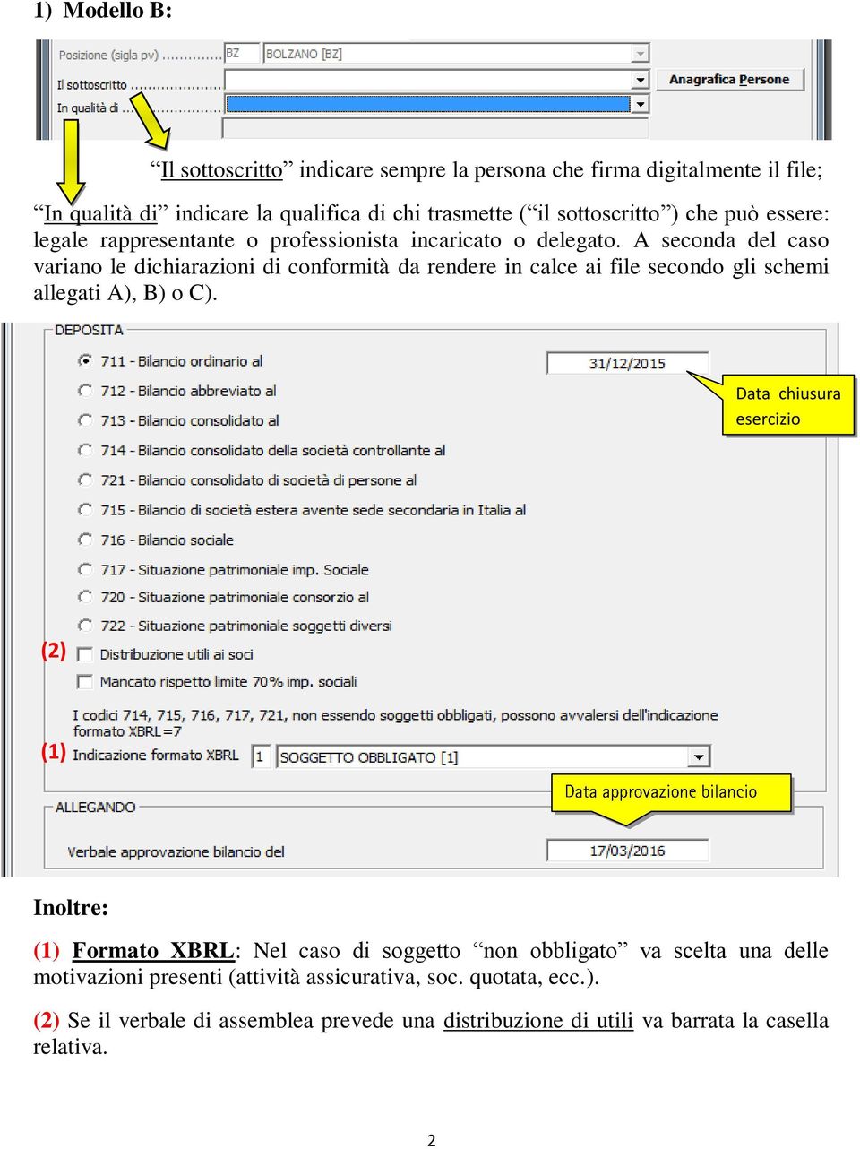 A seconda del caso variano le dichiarazioni di conformità da rendere in calce ai file secondo gli schemi allegati A), B) o C).