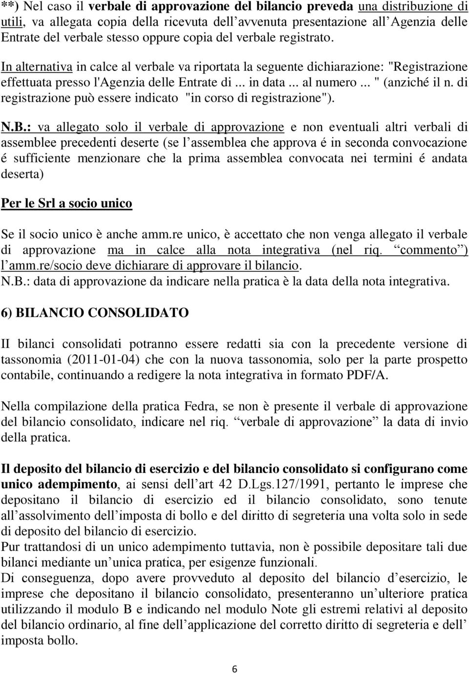 .. " (anziché il n. di registrazione può essere indicato "in corso di registrazione"). N.B.