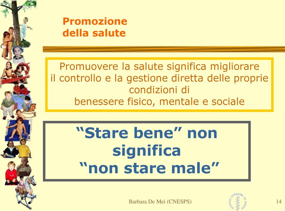 proprie condizioni di benessere fisico, mentale e sociale