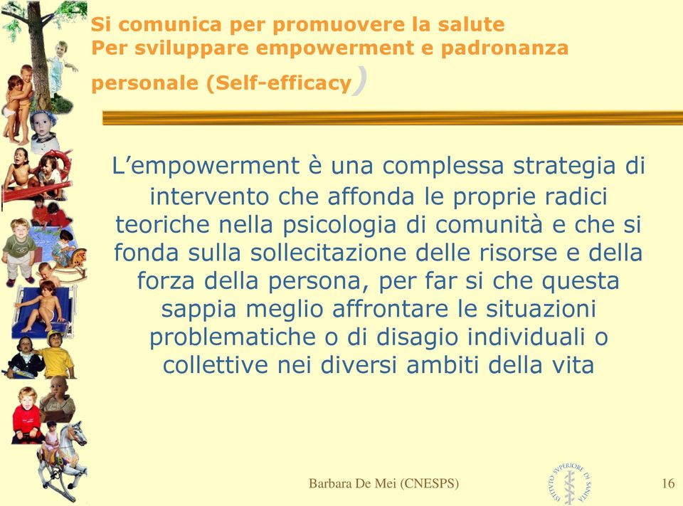 fonda sulla sollecitazione delle risorse e della forza della persona, per far si che questa sappia meglio affrontare