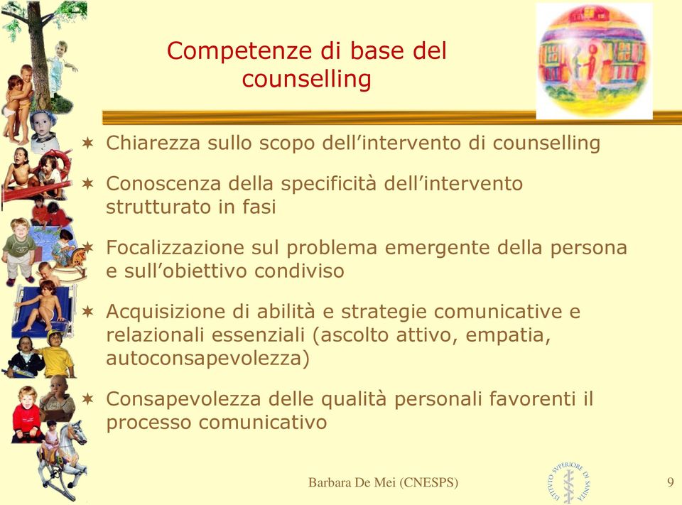 obiettivo condiviso Acquisizione di abilità e strategie comunicative e relazionali essenziali (ascolto attivo,