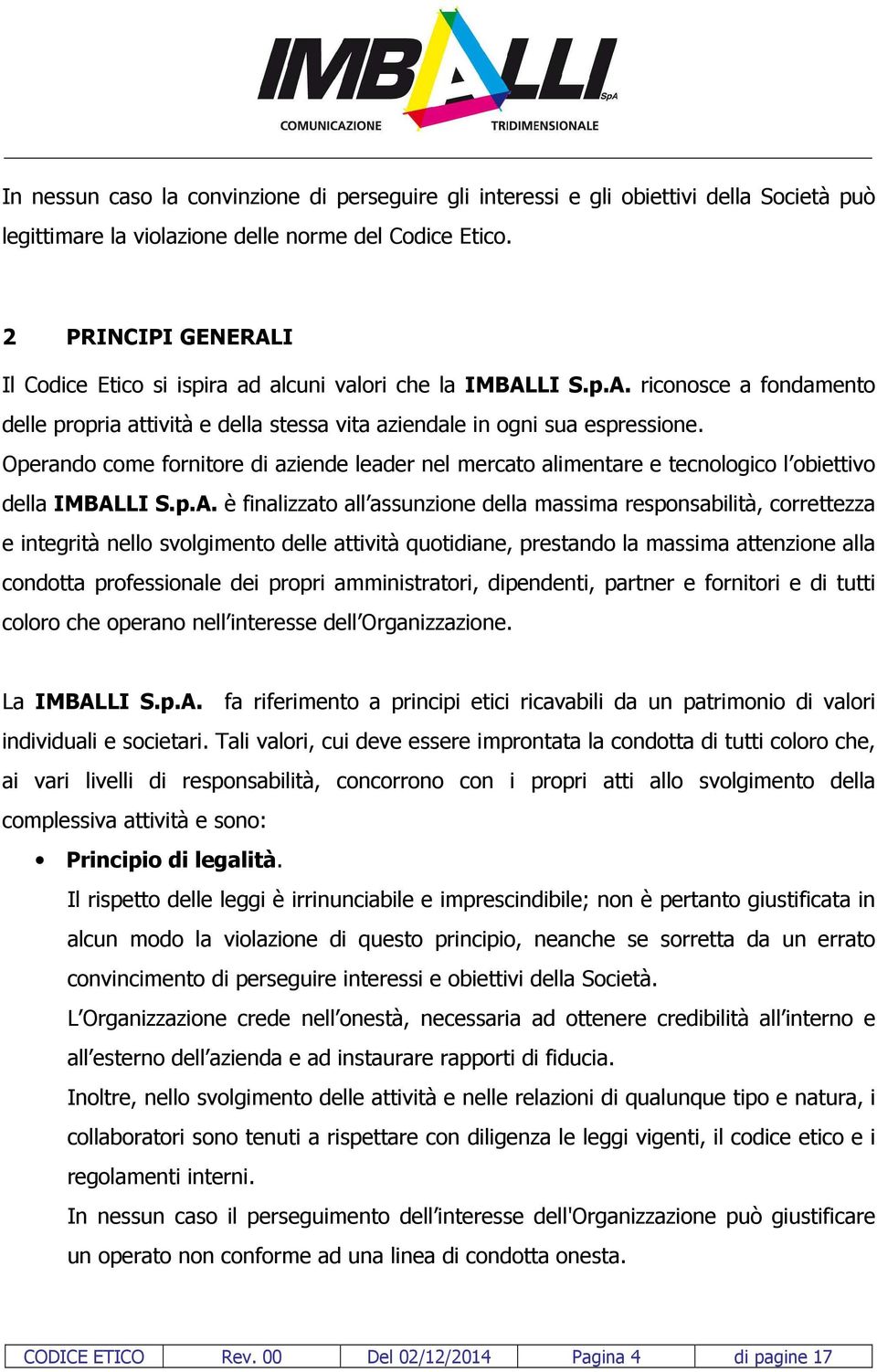 Operando come fornitore di aziende leader nel mercato alimentare e tecnologico l obiettivo della IMBAL