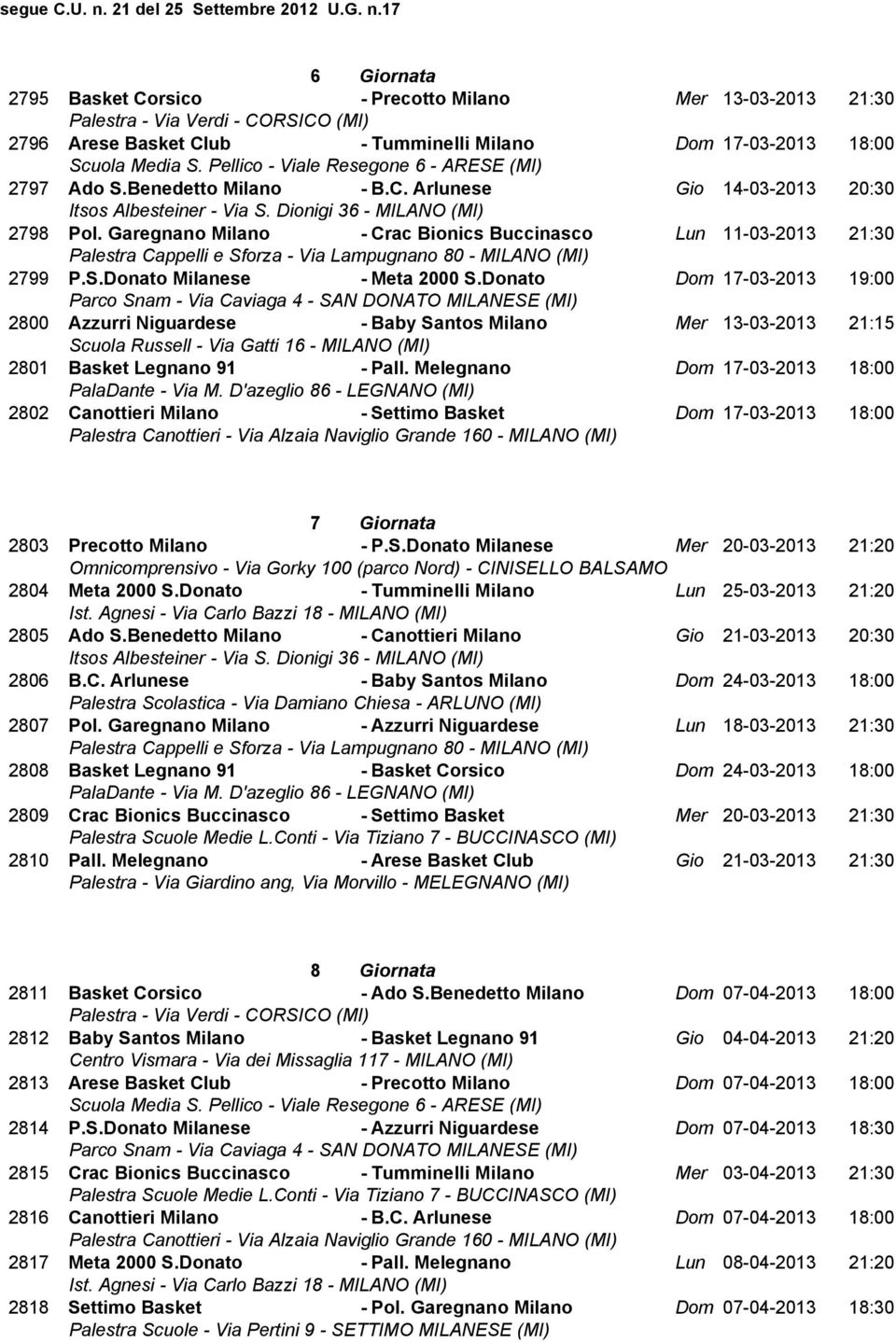 Donato Dom 17-03-2013 19:00 2800 Azzurri Niguardese - Baby Santos Milano Mer 13-03-2013 21:15 2801 Basket Legnano 91 - Pall.