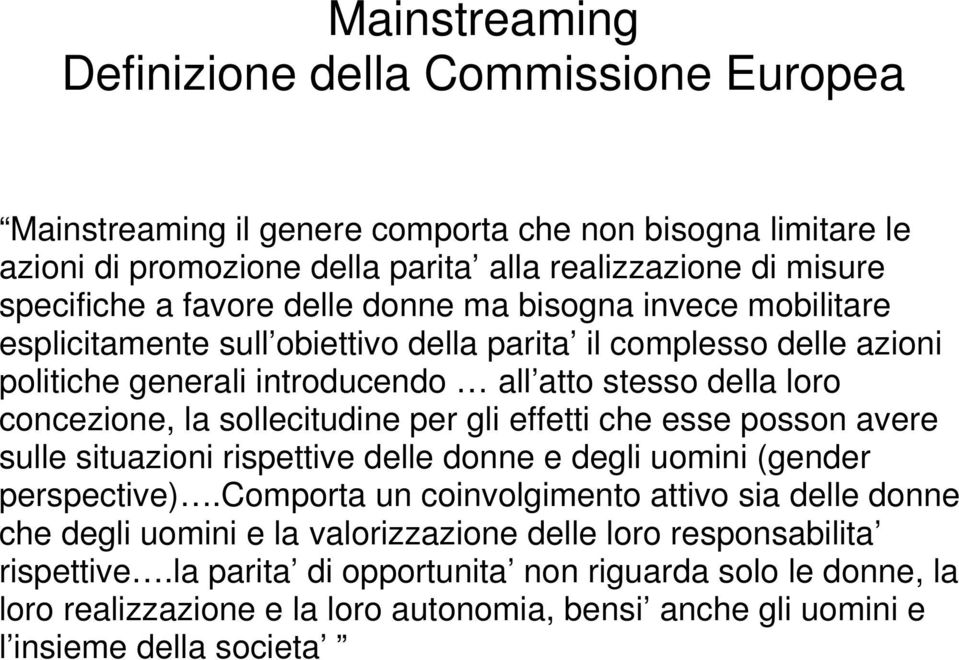 sollecitudine per gli effetti che esse posson avere sulle situazioni rispettive delle donne e degli uomini (gender perspective).