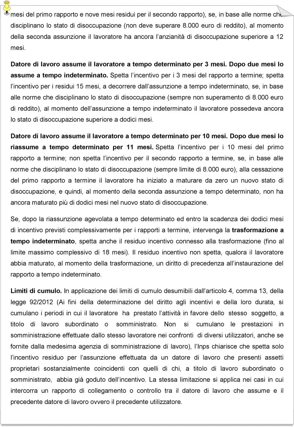 Datore di lavoro assume il lavoratore a tempo determinato per 3 mesi. Dopo due mesi lo assume a tempo indeterminato.