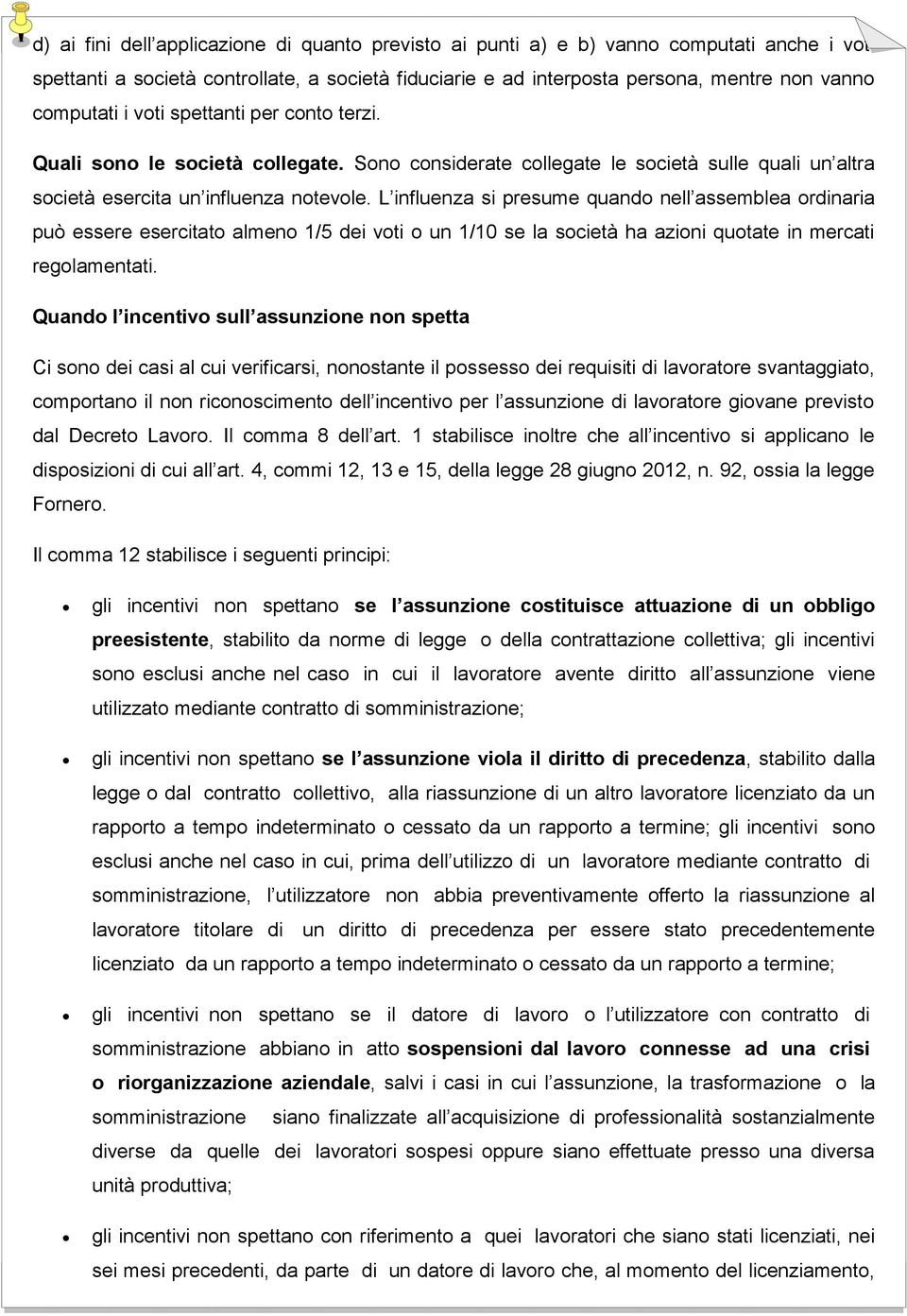 L influenza si presume quando nell assemblea ordinaria può essere esercitato almeno 1/5 dei voti o un 1/10 se la società ha azioni quotate in mercati regolamentati.