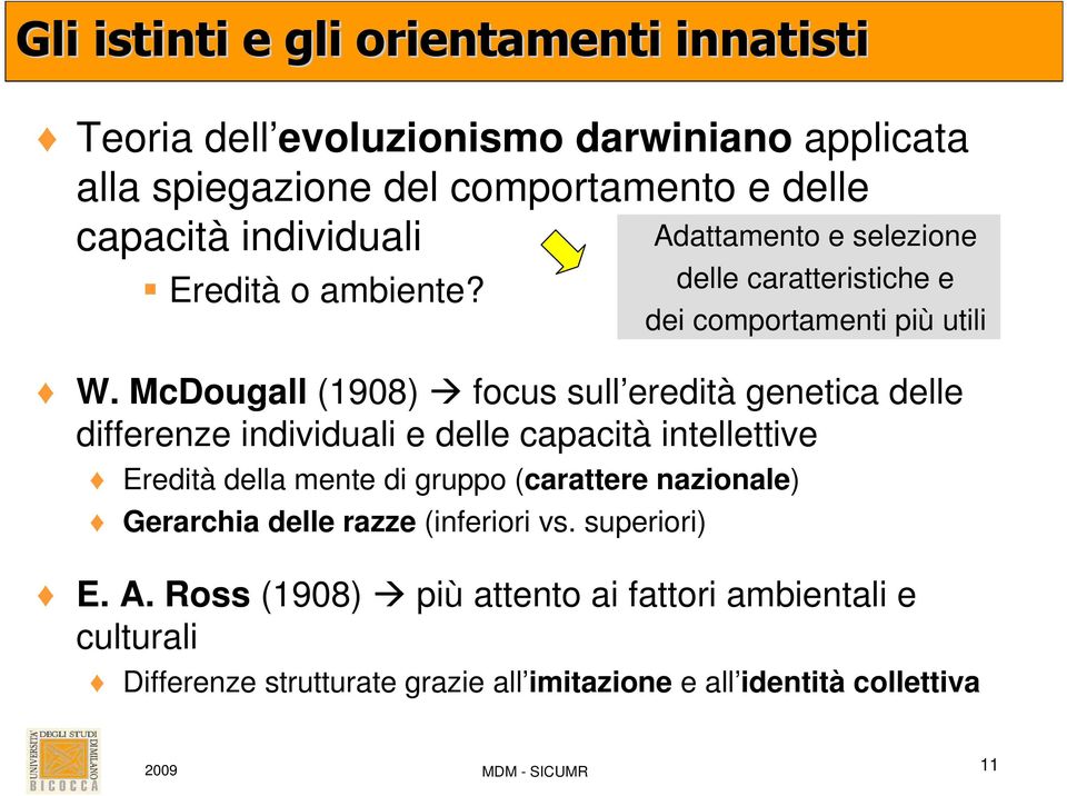 McDougall (1908) focus sull eredità genetica delle differenze individuali e delle capacità intellettive Eredità della mente di gruppo (carattere