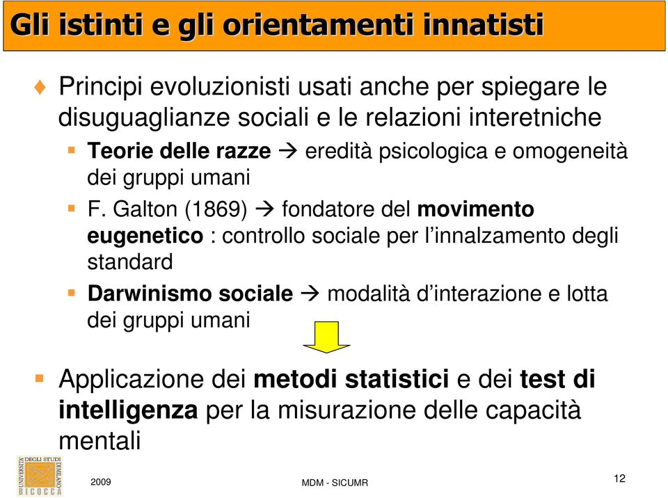 Galton (1869) fondatore del movimento eugenetico : controllo sociale per l innalzamento degli standard Darwinismo sociale