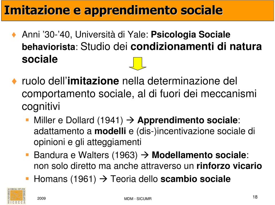 (1941) Apprendimento sociale: adattamento a modelli e (dis-)incentivazione sociale di opinioni e gli atteggiamenti Bandura e Walters